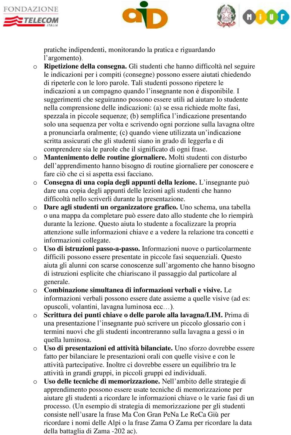 Tali studenti pssn ripetere le indicazini a un cmpagn quand l insegnante nn è dispnibile.