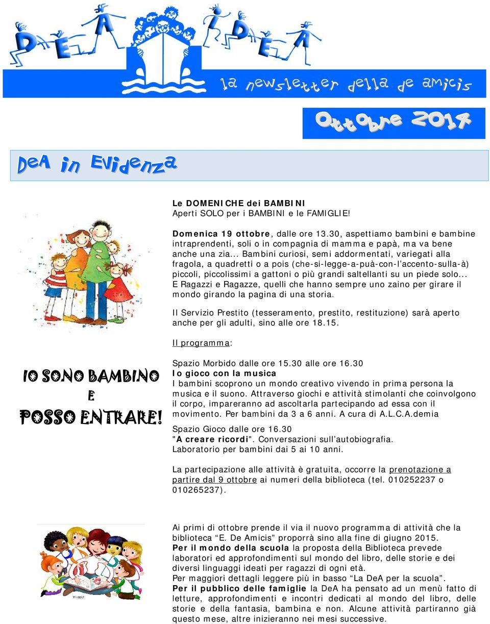 .. Bambini curiosi, semi addormentati, variegati alla fragola, a quadretti o a pois (che-si-legge-a-puà-con-l'accento-sulla-à) piccoli, piccolissimi a gattoni o più grandi saltellanti su un piede solo.