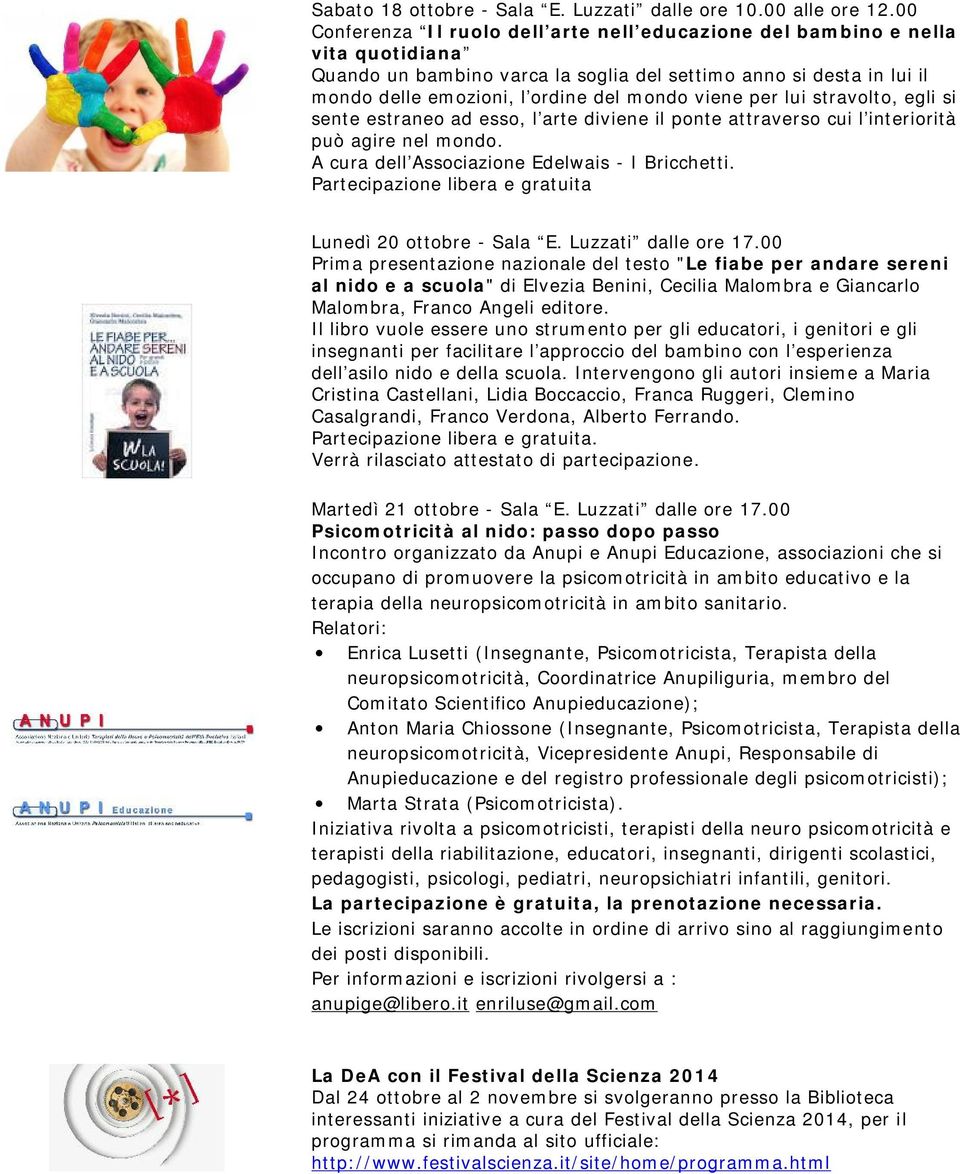 viene per lui stravolto, egli si sente estraneo ad esso, l'arte diviene il ponte attraverso cui l'interiorità può agire nel mondo. A cura dell'associazione Edelwais - I Bricchetti.