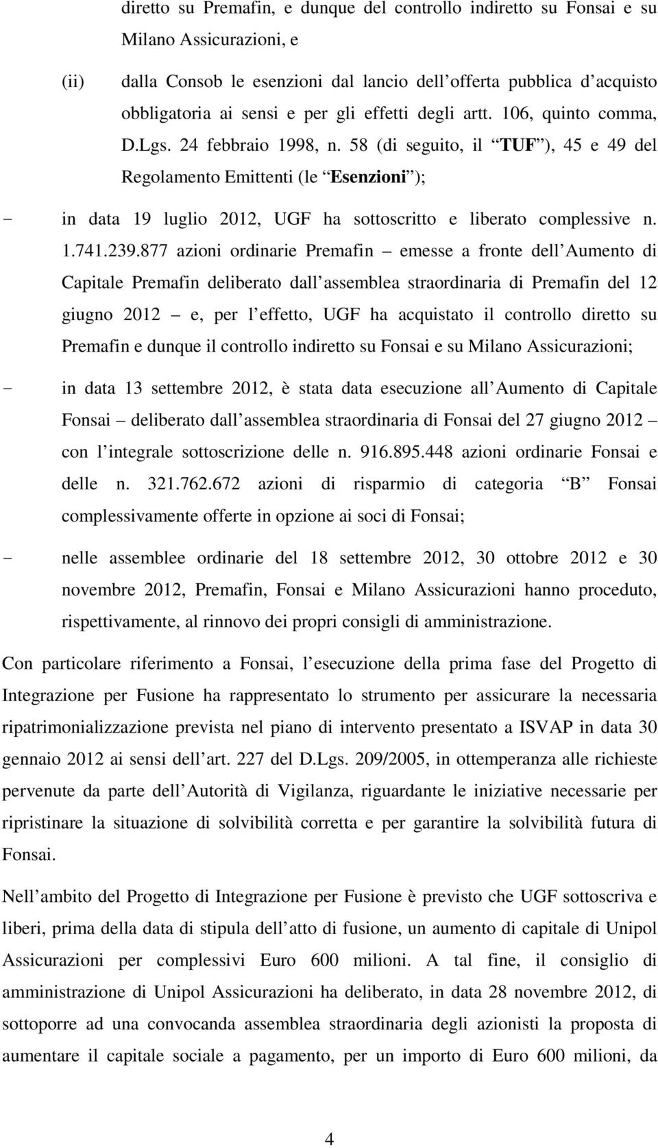 58 (di seguito, il TUF ), 45 e 49 del Regolamento Emittenti (le Esenzioni ); - in data 19 luglio 2012, UGF ha sottoscritto e liberato complessive n. 1.741.239.