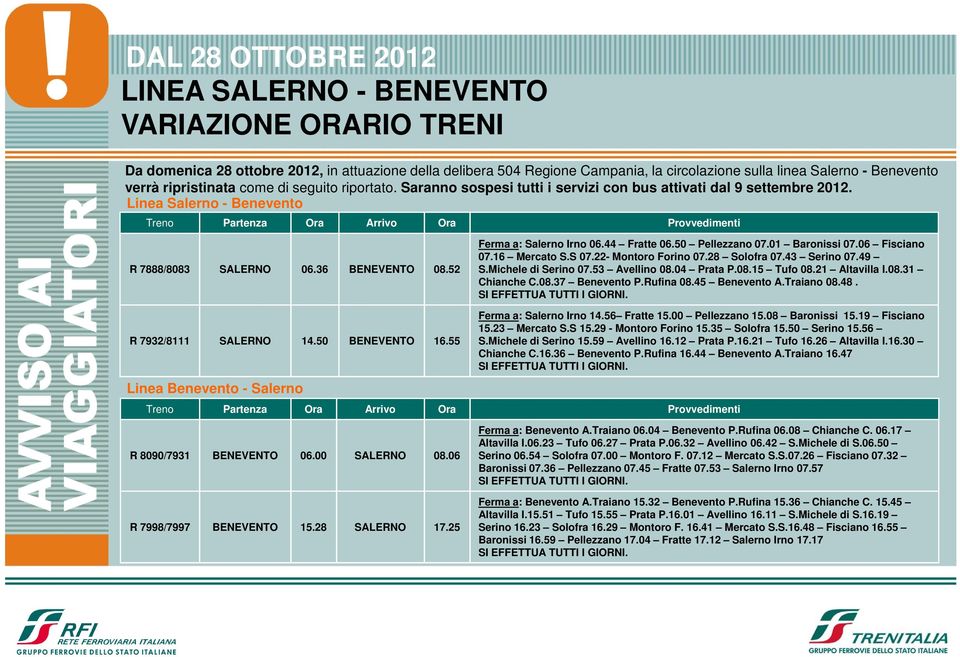 50 BENEVENTO 16.55 Linea Benevento - Salerno Ferma a: Salerno Irno 06.44 Fratte 06.50 Pellezzano 07.01 Baronissi 07.06 Fisciano 07.16 Mercato S.S 07.22- Montoro Forino 07.28 Solofra 07.43 Serino 07.