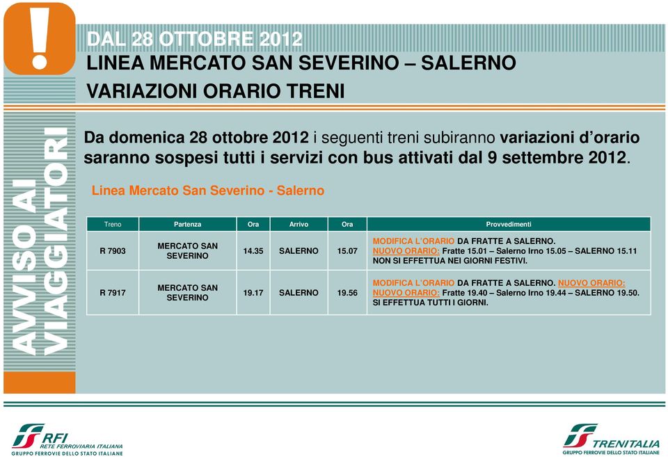 07 MODIFICA L ORARIO DA FRATTE A SALERNO. NUOVO ORARIO: Fratte 15.01 Salerno Irno 15.05 SALERNO 15.11 NON SI EFFETTUA NEI GIORNI FESTIVI.