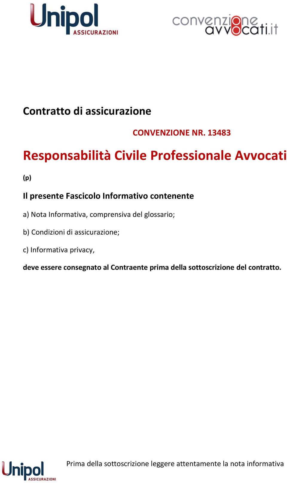 contenente a) Nota Informativa, comprensiva del glossario; b) Condizioni di assicurazione; c)