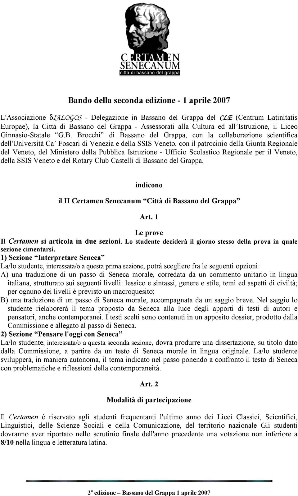 Brocchi di Bassano del Grappa, con la collaborazione scientifica dell'università Ca Foscari di Venezia e della SSIS Veneto, con il patrocinio della Giunta Regionale del Veneto, del Ministero della