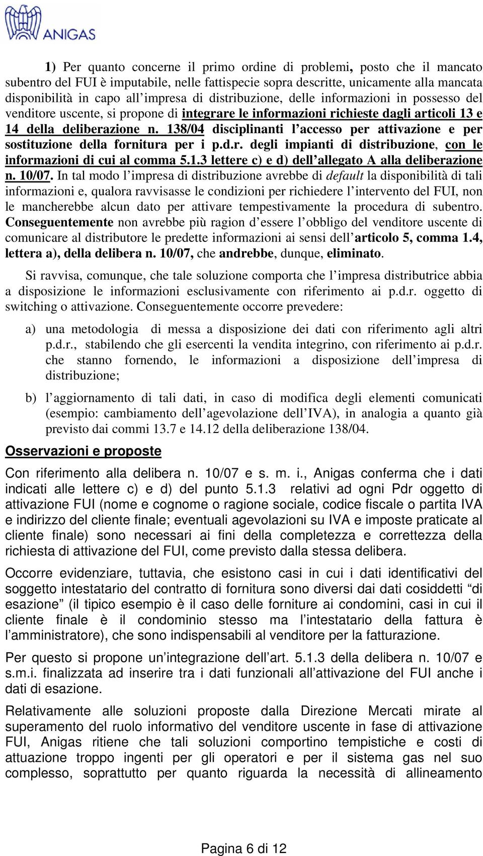 138/04 disciplinanti l accesso per attivazione e per sostituzione della fornitura per i p.d.r. degli impianti di distribuzione, con le informazioni di cui al comma 5.1.3 lettere c) e d) dell allegato A alla deliberazione n.