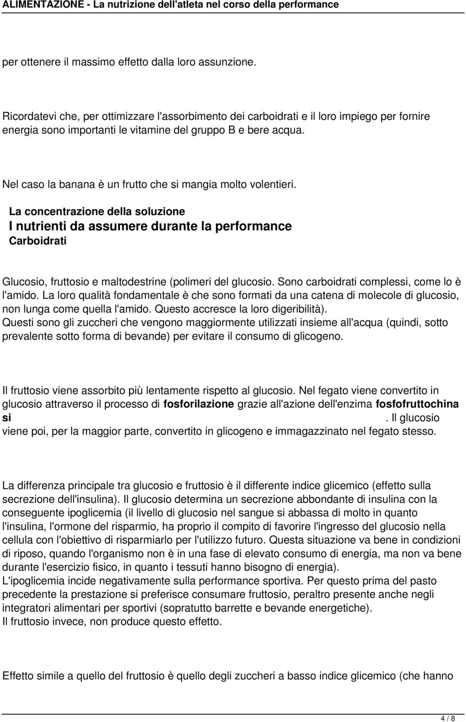 Nel caso la banana è un frutto che si mangia molto volentieri.