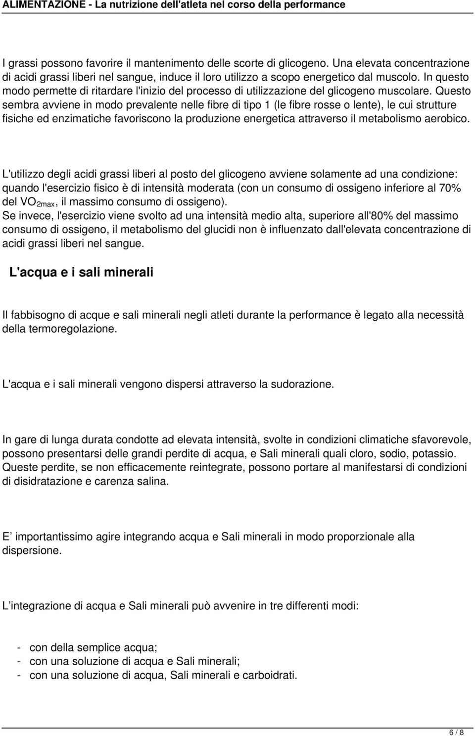 Questo sembra avviene in modo prevalente nelle fibre di tipo 1 (le fibre rosse o lente), le cui strutture fisiche ed enzimatiche favoriscono la produzione energetica attraverso il metabolismo