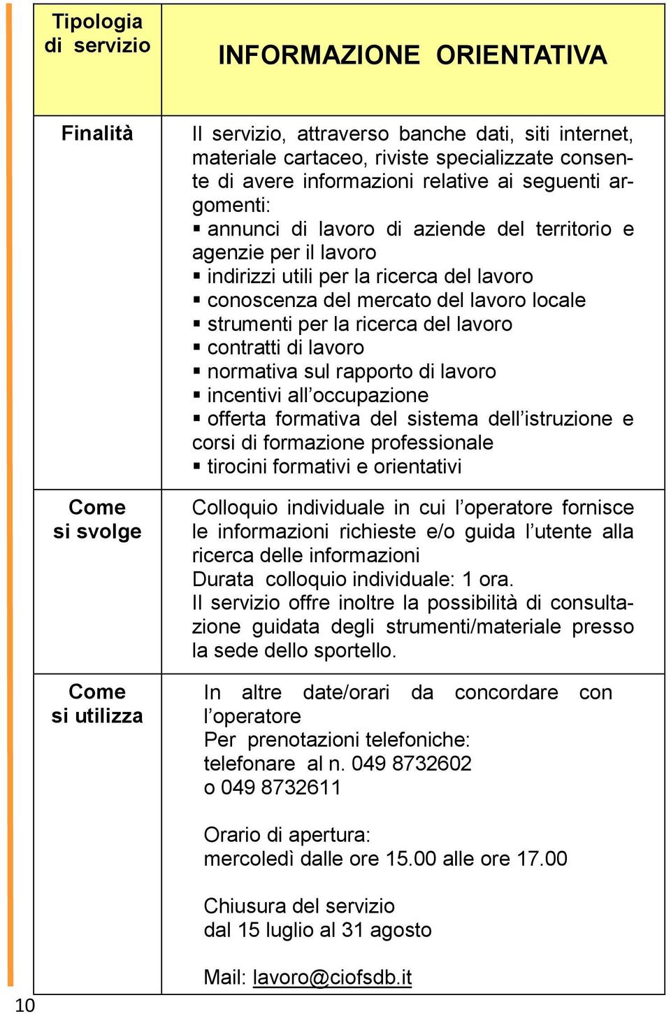 strumenti per la ricerca del lavoro contratti di lavoro normativa sul rapporto di lavoro incentivi all occupazione offerta formativa del sistema dell istruzione e corsi di formazione professionale