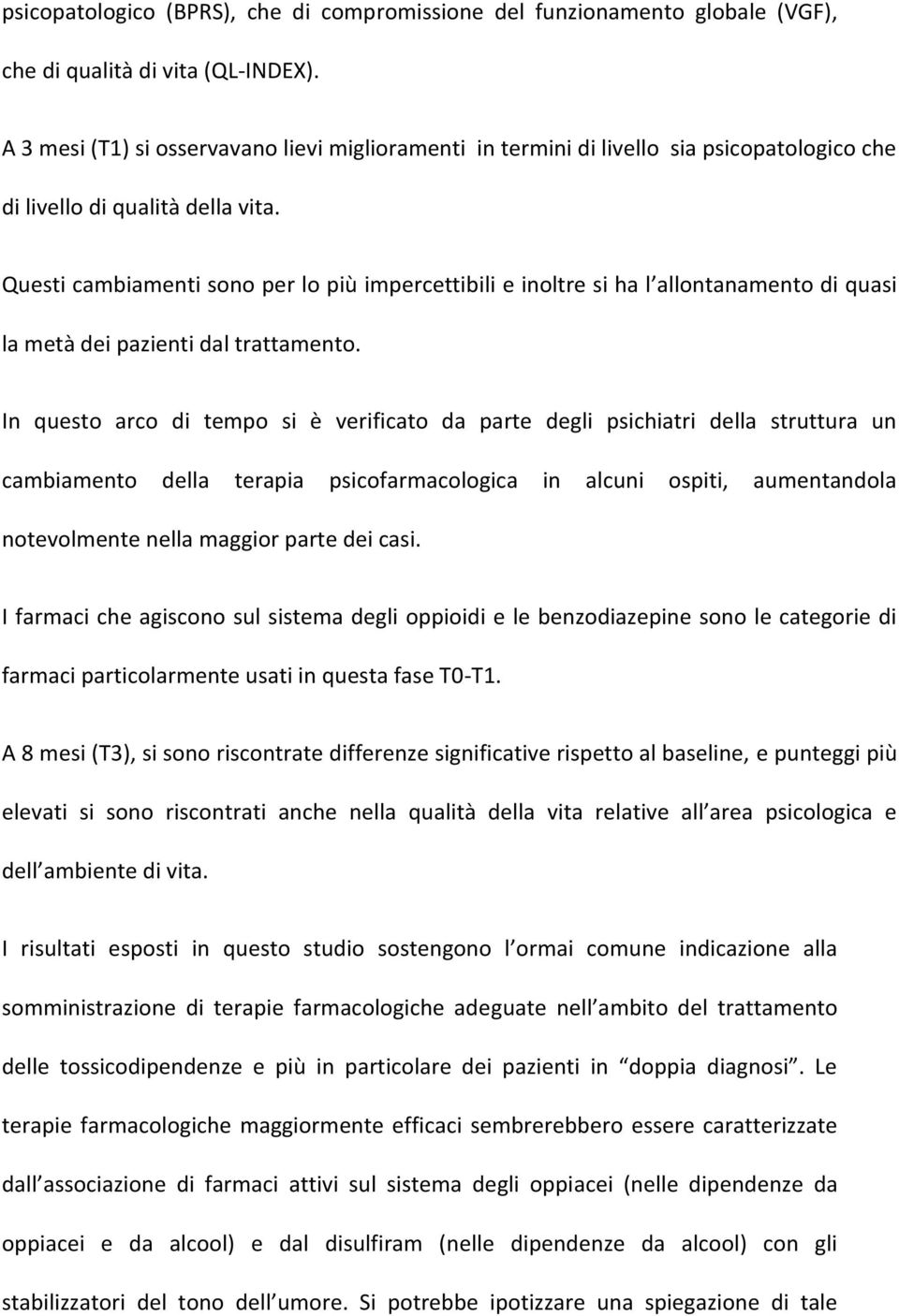 Questi cambiamenti sono per lo più impercettibili e inoltre si ha l allontanamento di quasi la metà dei pazienti dal trattamento.