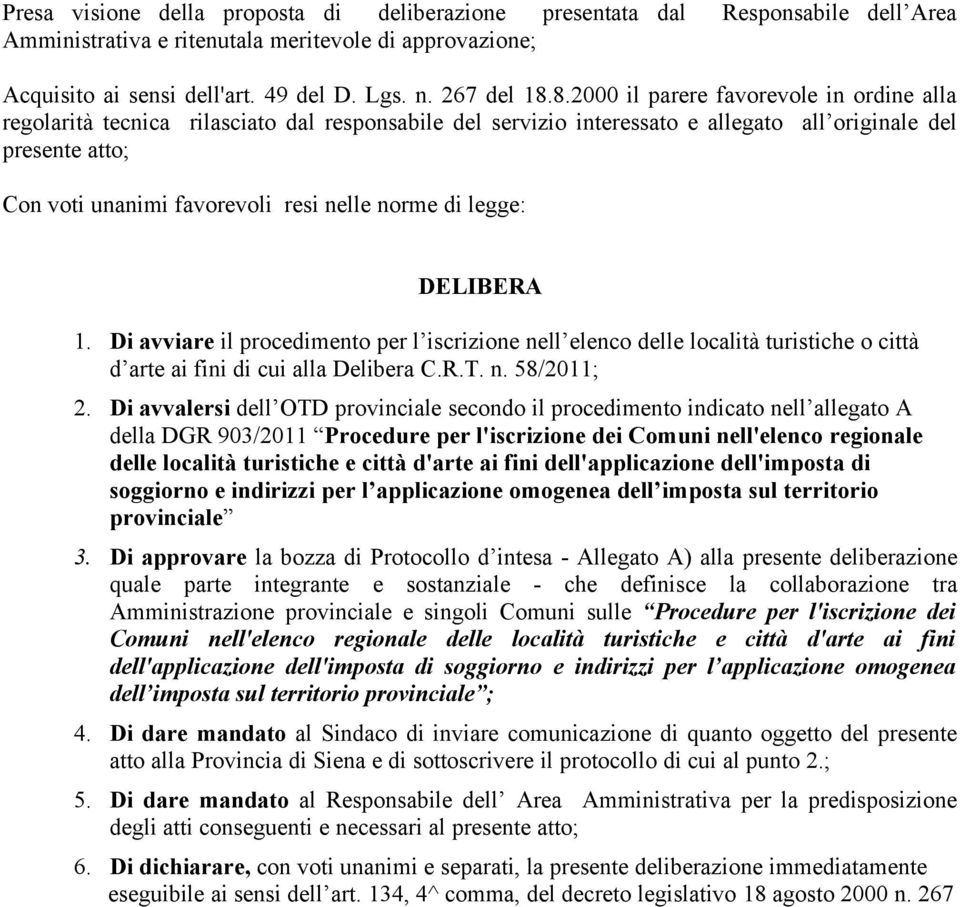 norme di legge: DELIBERA 1. Di avviare il procedimento per l iscrizione nell elenco delle località turistiche o città d arte ai fini di cui alla Delibera C.R.T. n. 58/2011; 2.