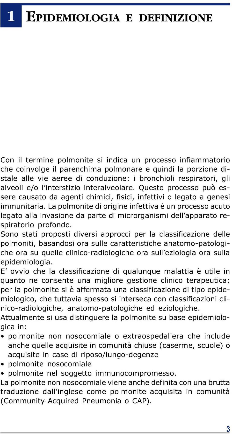 La polmonite di origine infettiva è un processo acuto legato alla invasione da parte di microrganismi dell apparato respiratorio profondo.