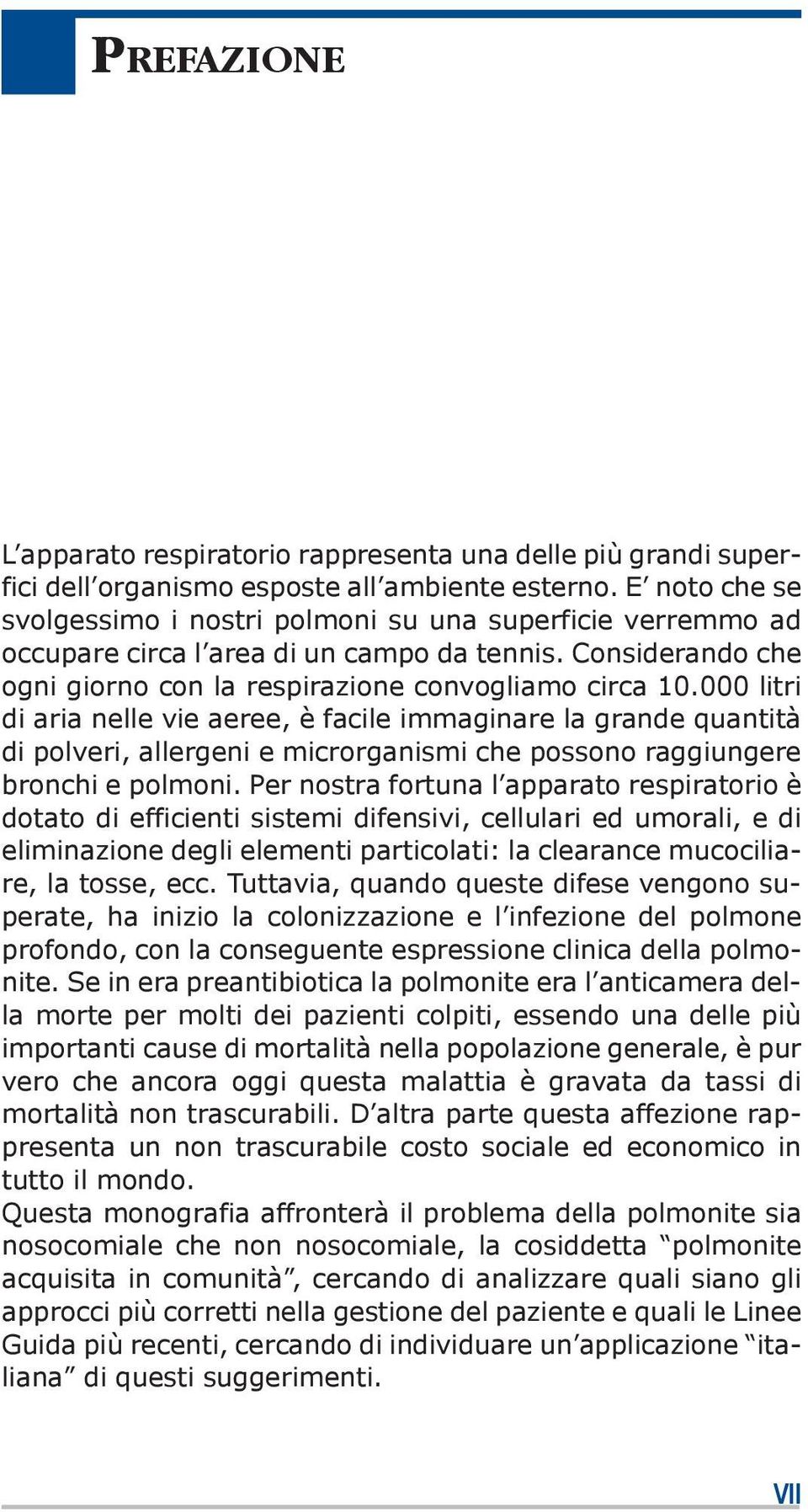 000 litri di aria nelle vie aeree, è facile immaginare la grande quantità di polveri, allergeni e microrganismi che possono raggiungere bronchi e polmoni.