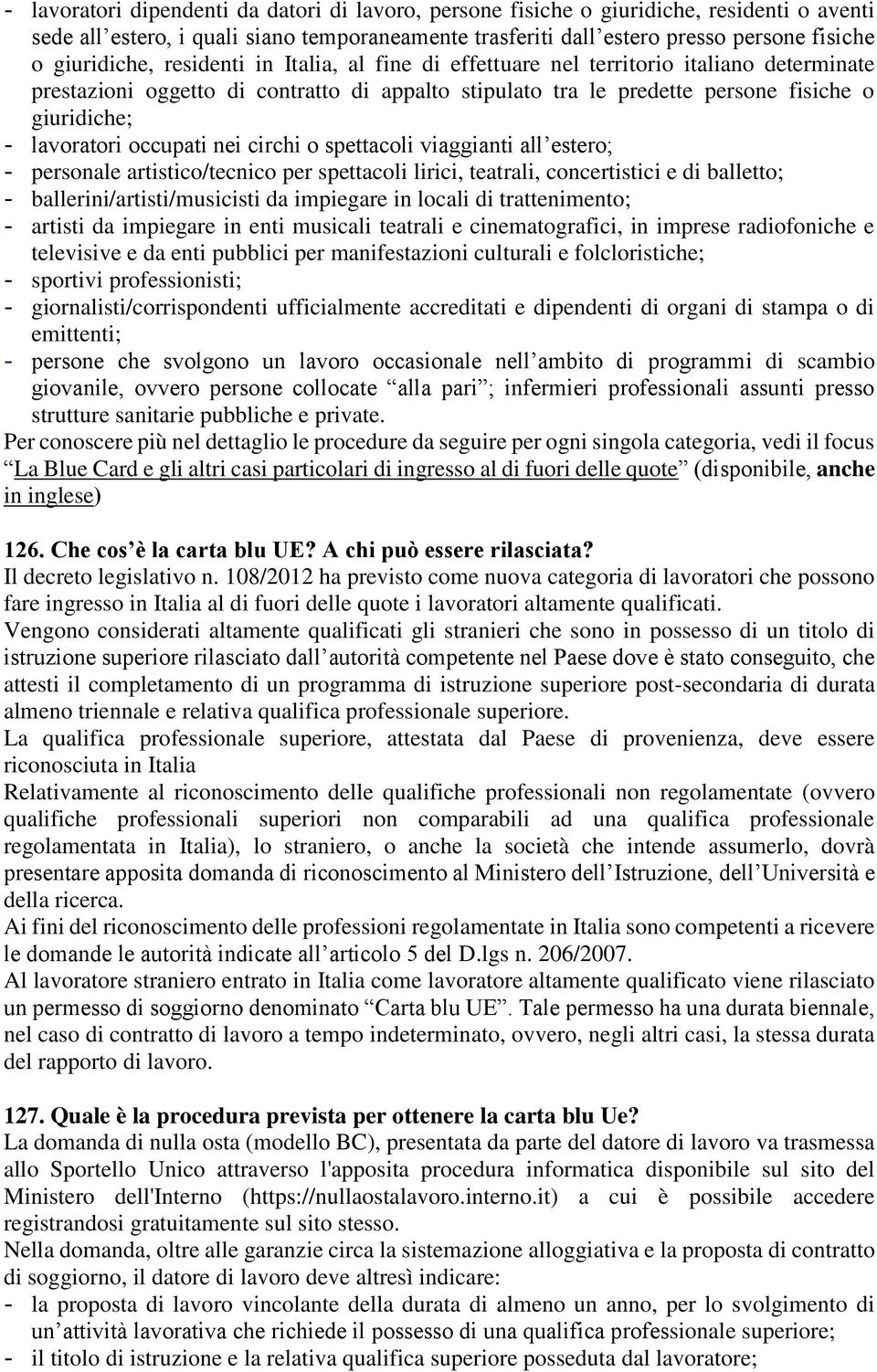 lavoratori occupati nei circhi o spettacoli viaggianti all estero; - personale artistico/tecnico per spettacoli lirici, teatrali, concertistici e di balletto; - ballerini/artisti/musicisti da