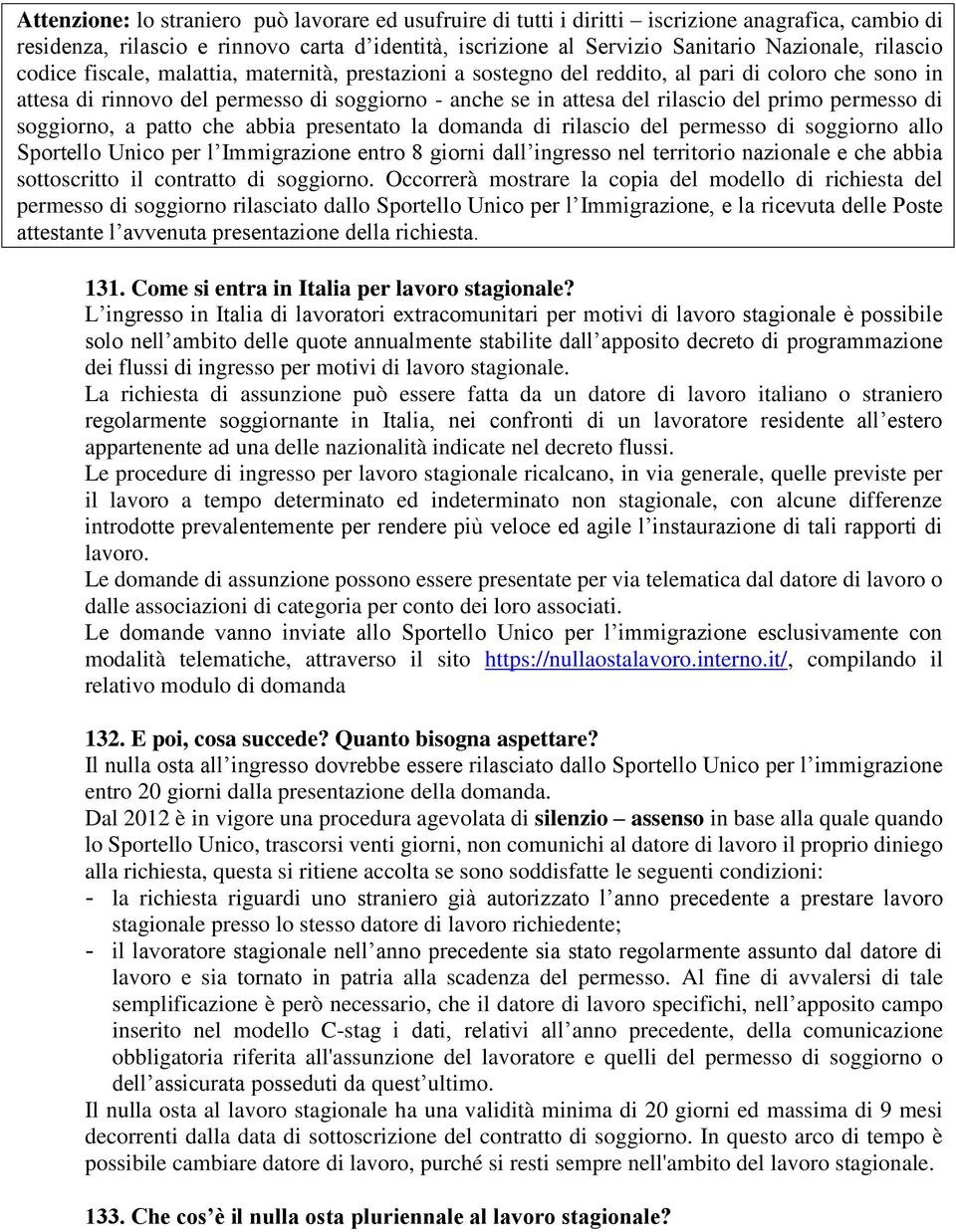 permesso di soggiorno, a patto che abbia presentato la domanda di rilascio del permesso di soggiorno allo Sportello Unico per l Immigrazione entro 8 giorni dall ingresso nel territorio nazionale e