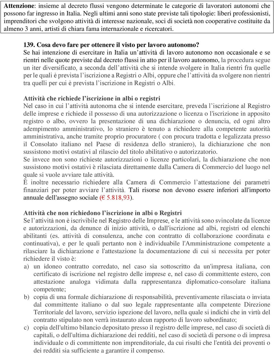 artisti di chiara fama internazionale e ricercatori. 139. Cosa devo fare per ottenere il visto per lavoro autonomo?