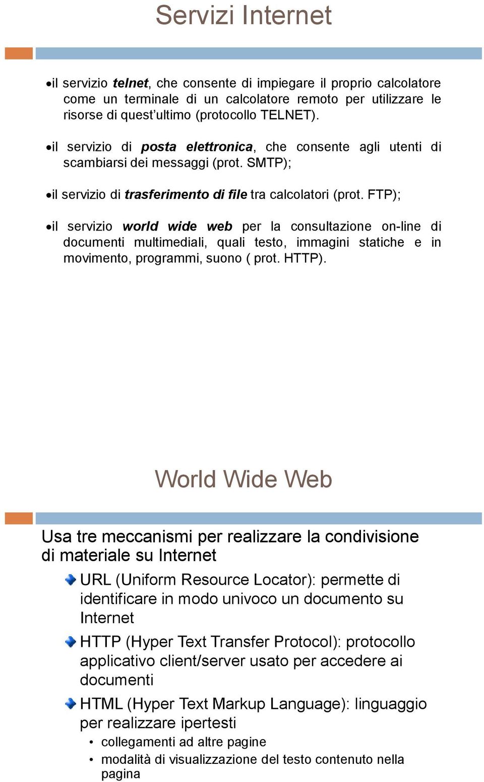 FTP); il servizio world wide web per la consultazione on-line di documenti multimediali, quali testo, immagini statiche e in movimento, programmi, suono ( prot. HTTP).