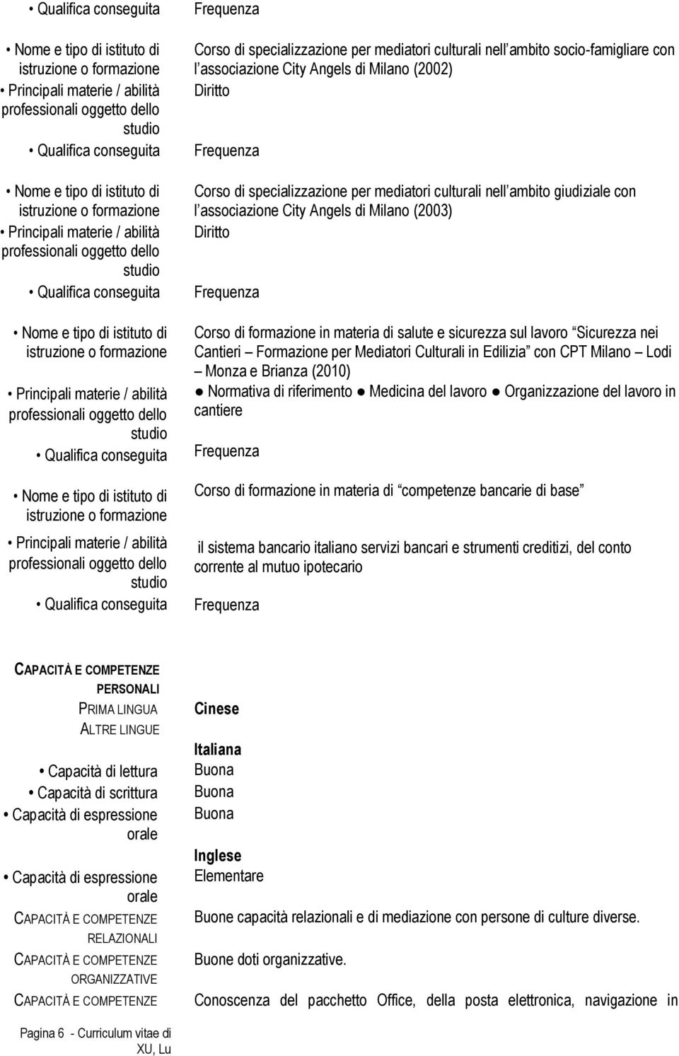 con nei Cantieri l associazione Formazione City Angels per Mediatori Milano Culturali (2003) in Edilizia con CPT Milano Lodi Monza e Brianza (2010) Diritto Normativa di riferimento Medicina del