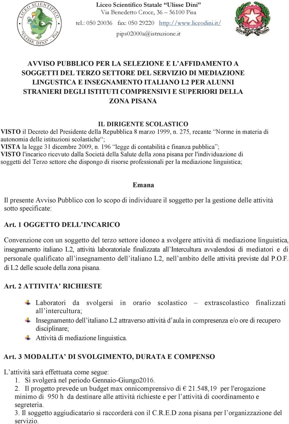 SUPERIORI DELLA ZONA PISANA IL DIRIGENTE SCOLASTICO VISTO il Decreto del Presidente della Repubblica 8 marzo 1999, n.