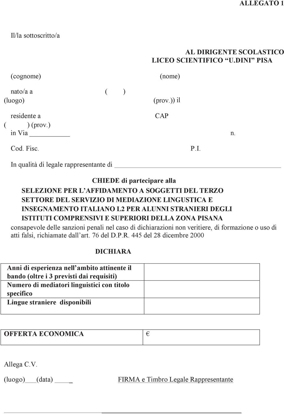 STRANIERI DEGLI ISTITUTI COMPRENSIVI E SUPERIORI DELLA ZONA PISANA consapevole delle sanzioni penali nel caso di dichiarazioni non veritiere, di formazione o uso di atti falsi, richiamate dall art.