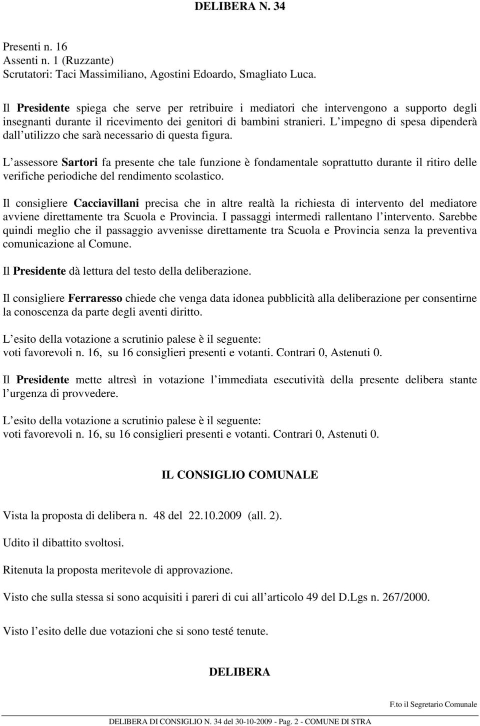 L impegno di spesa dipenderà dall utilizzo che sarà necessario di questa figura.