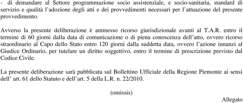 entro il termine di 60 giorni dalla data di comunicazione o di piena conoscenza dell atto, ovvero ricorso straordinario al Capo dello Stato entro 120 giorni dalla suddetta data, ovvero l azione