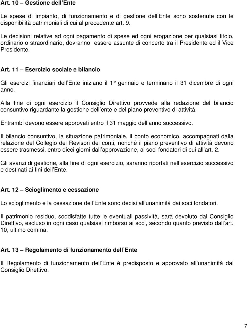 11 Esercizio sociale e bilancio Gli esercizi finanziari dell Ente iniziano il 1 gennaio e terminano il 31 dicembre di ogni anno.