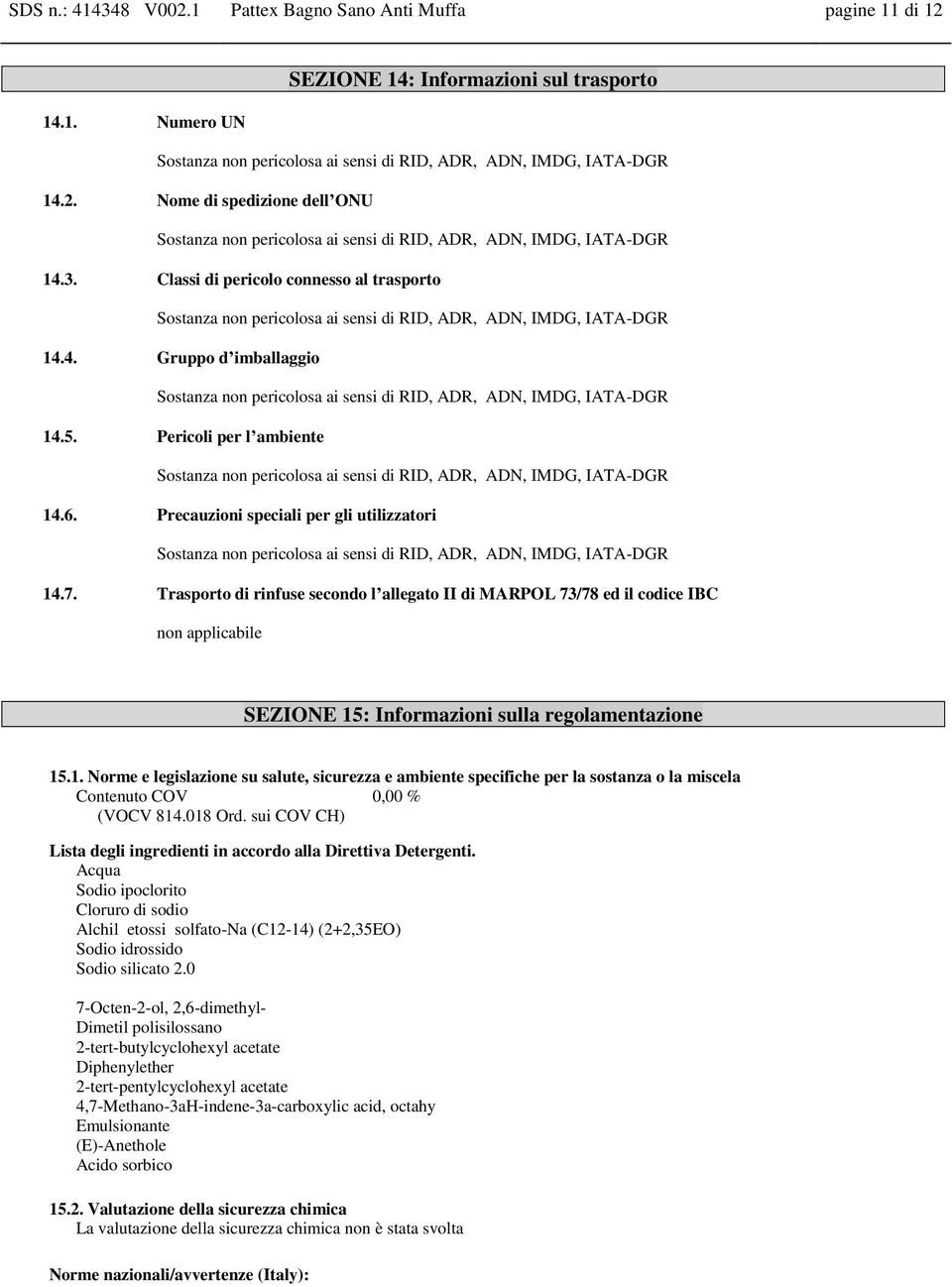 5. Pricoli pr l ambint Sostanza non pricolosa ai snsi di RID, ADR, ADN, IMDG, IATA-DGR 14.6. Prcauzioni spciali pr gli utilizzatori Sostanza non pricolosa ai snsi di RID, ADR, ADN, IMDG, IATA-DGR 14.