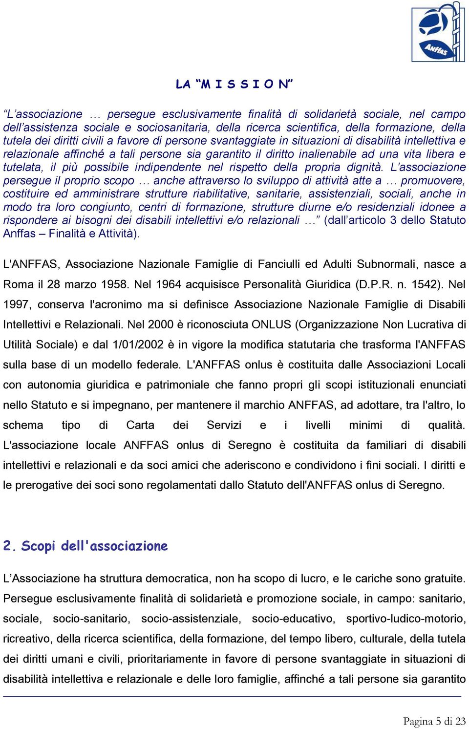 il più possibile indipendente nel rispetto della propria dignità.