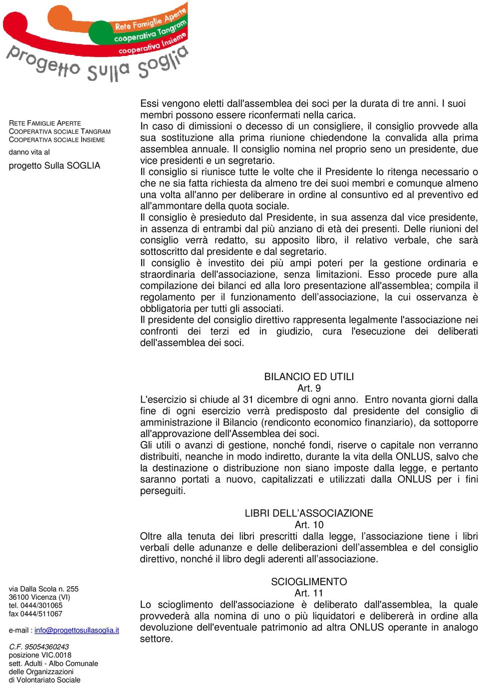 Il consiglio nomina nel proprio seno un presidente, due vice presidenti e un segretario.