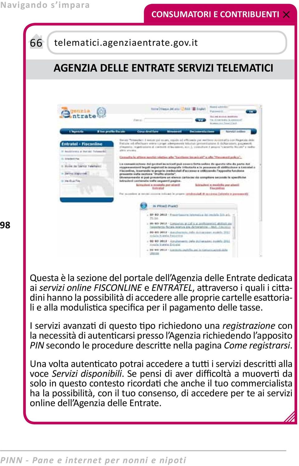 possibilità di accedere alle proprie cartelle esattoriali e alla modulistica specifica per il pagamento delle tasse.