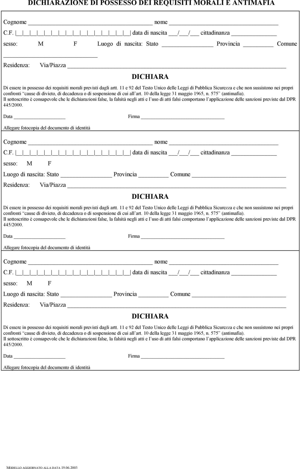 data di nascita / / cittadinanza sesso: M F Luogo di nascita: Stato Provincia Comune _ Residenza: Via/Piazza DICHIARA Di essere in possesso dei requisiti morali previsti dagli artt.