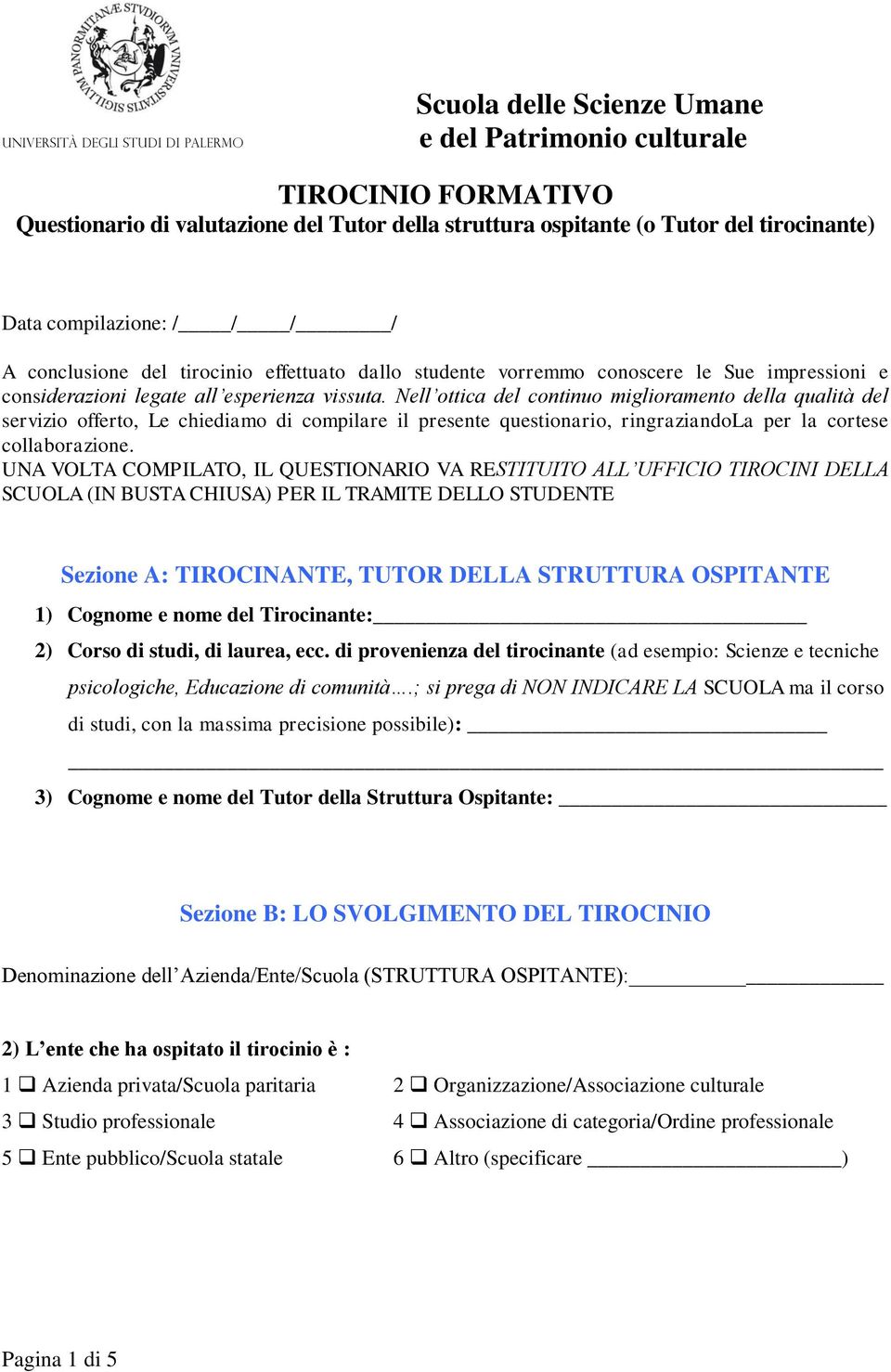 Nell ottica del continuo miglioramento della qualità del servizio offerto, Le chiediamo di compilare il presente questionario, ringraziandola per la cortese collaborazione.