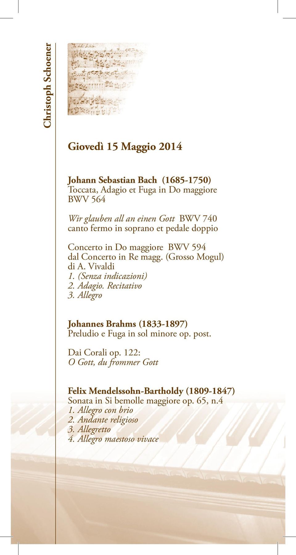 (Senza indicazioni) 2. Adagio. Recitativo 3. Allegro Johannes Brahms (1833-1897) Preludio e Fuga in sol minore op. post. Dai Corali op.