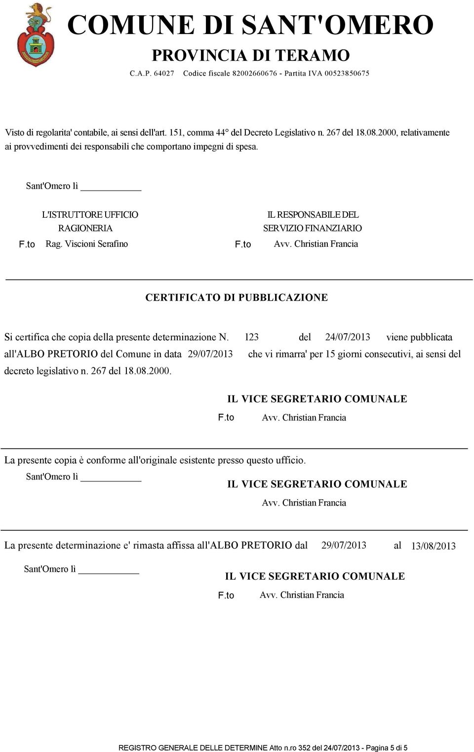 Viscioni Serafino F.to CERTIFICATO DI PUBBLICAZIONE Si certifica che copia della presente determinazione N.