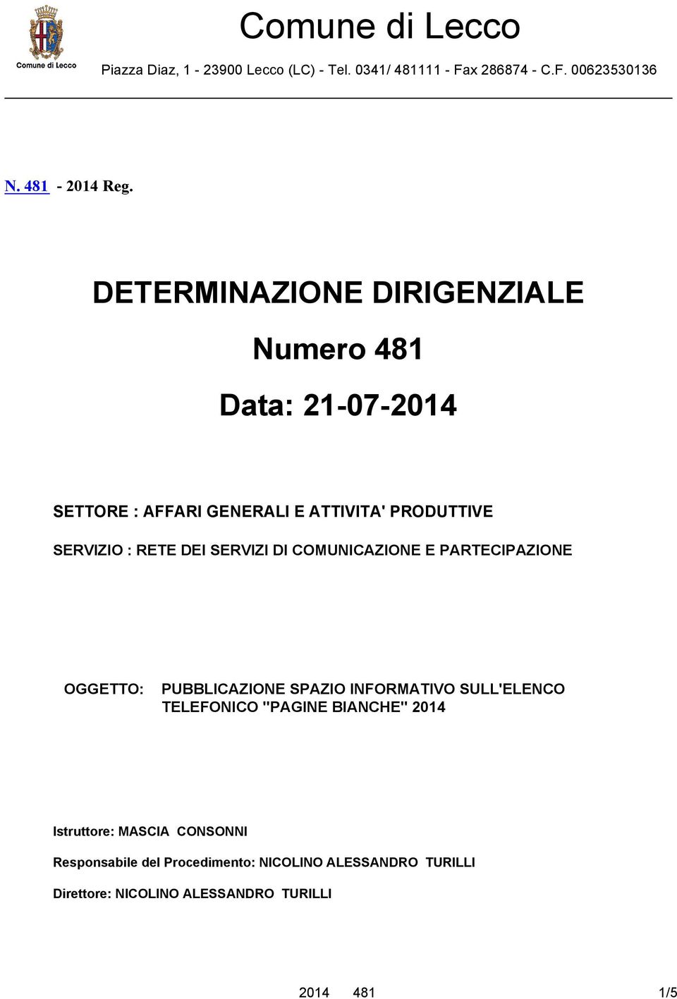 SERVIZI DI COMUNICAZIONE E PARTECIPAZIONE OGGETTO: PUBBLICAZIONE SPAZIO INFORMATIVO SULL'ELENCO TELEFONICO "PAGINE BIANCHE"