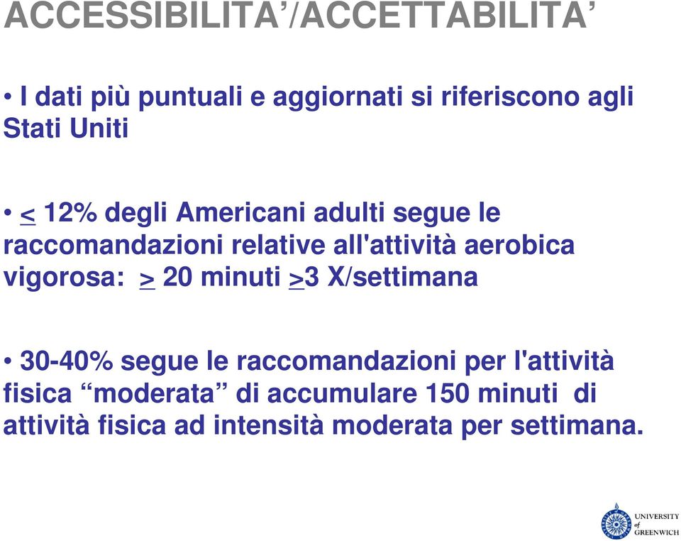 aerobica vigorosa: > 20 minuti >3 X/settimana 30-40% segue le raccomandazioni per