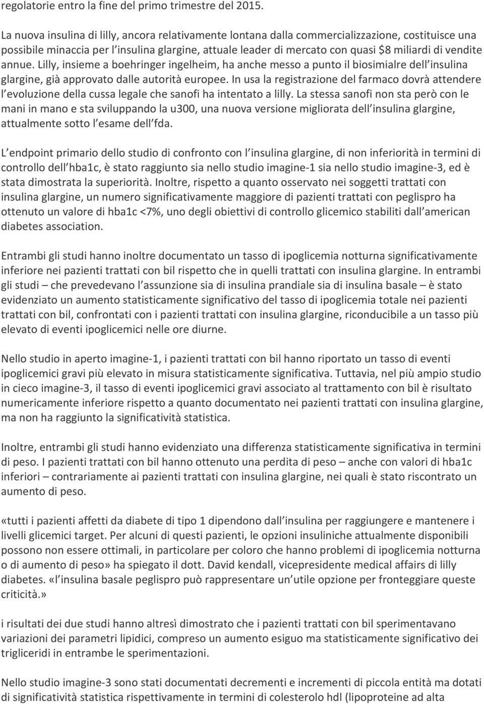 vendite annue. Lilly, insieme a boehringer ingelheim, ha anche messo a punto il biosimialre dell insulina glargine, già approvato dalle autorità europee.