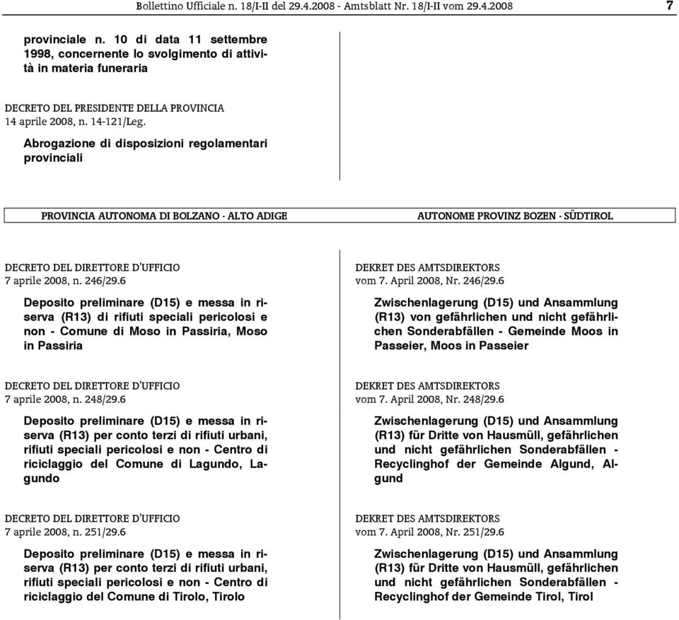 Abrogazione di disposizioni regolamentari provinciali PROVINCIA AUTONOMA DI BOLZANO - ALTO ADIGE AUTONOME PROVINZ BOZEN - SÜDTIROL [S118080152287 R060 ] DECRETO DEL DIRETTORE D'UFFICIO 7 aprile 2008,