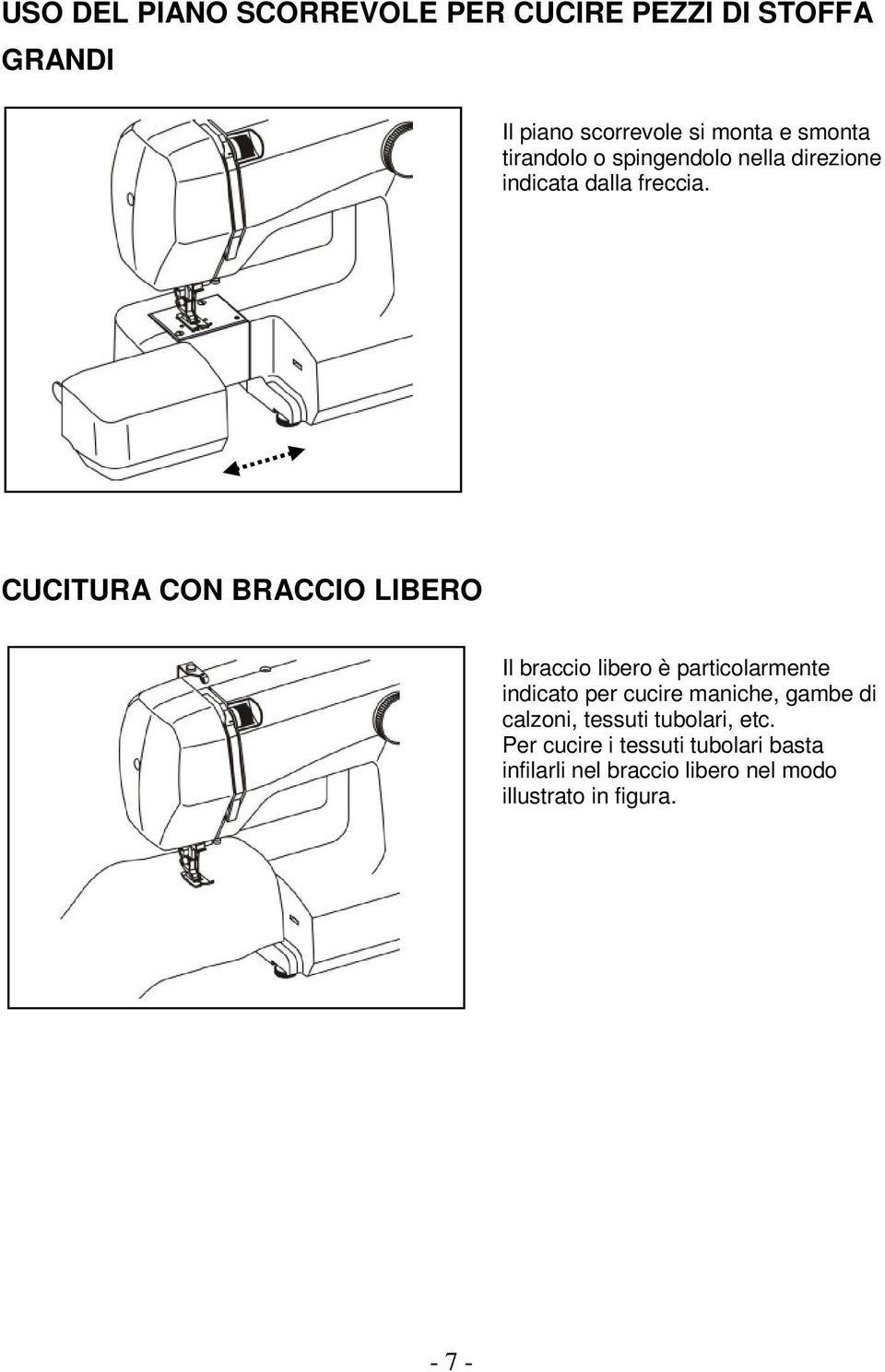 CUCITURA CON BRACCIO LIBERO Il braccio libero è particolarmente indicato per cucire maniche, gambe