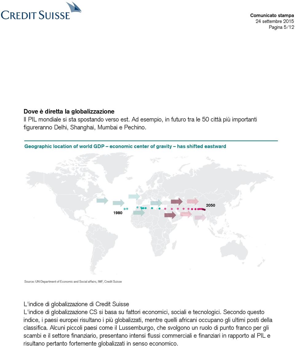 L'indice di globalizzazione di Credit Suisse L'indice di globalizzazione CS si basa su fattori economici, sociali e tecnologici.