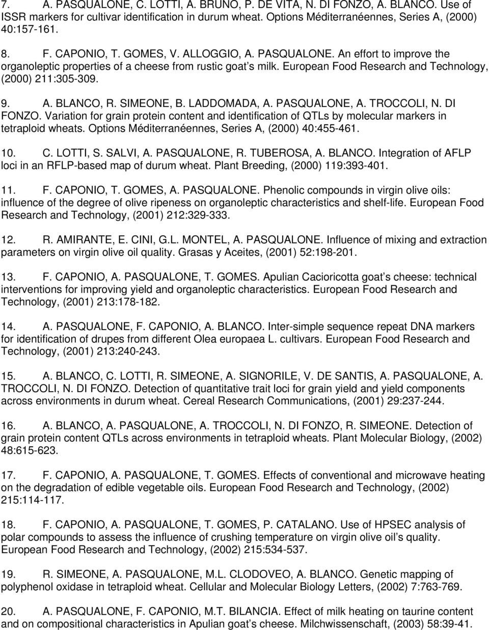 SIMEONE, B. LADDOMADA, A. PASQUALONE, A. TROCCOLI, N. DI FONZO. Variation for grain protein content and identification of QTLs by molecular markers in tetraploid wheats.