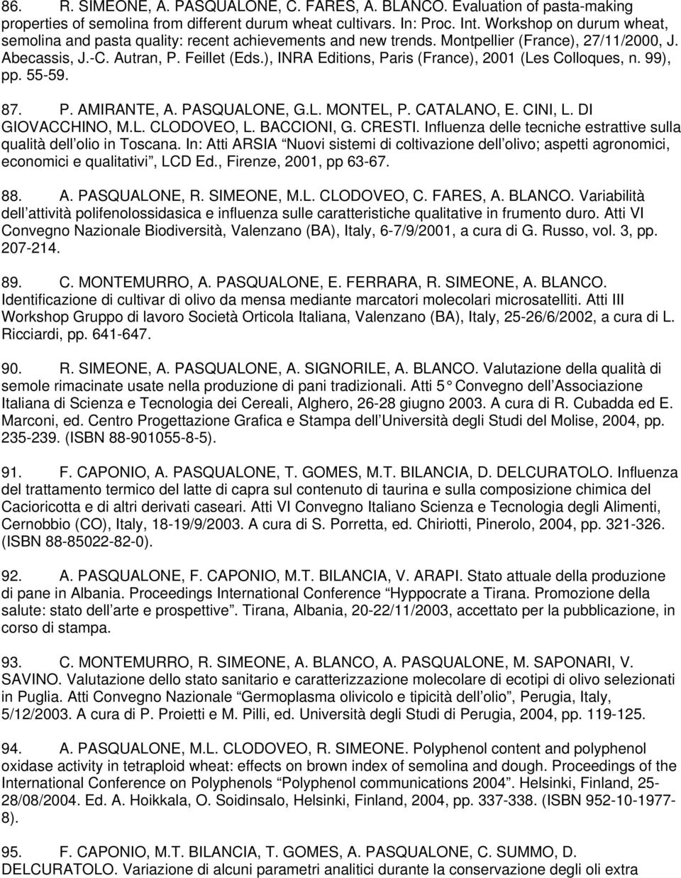 ), INRA Editions, Paris (France), 2001 (Les Colloques, n. 99), pp. 55-59. 87. P. AMIRANTE, A. PASQUALONE, G.L. MONTEL, P. CATALANO, E. CINI, L. DI GIOVACCHINO, M.L. CLODOVEO, L. BACCIONI, G. CRESTI.