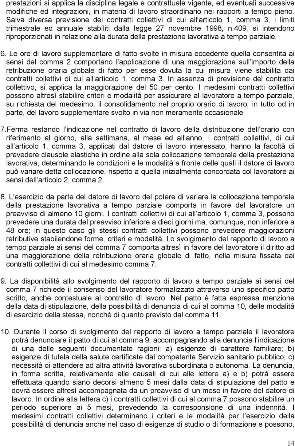 409, si intendono riproporzionati in relazione alla durata della prestazione lavorativa a tempo parziale. 6.