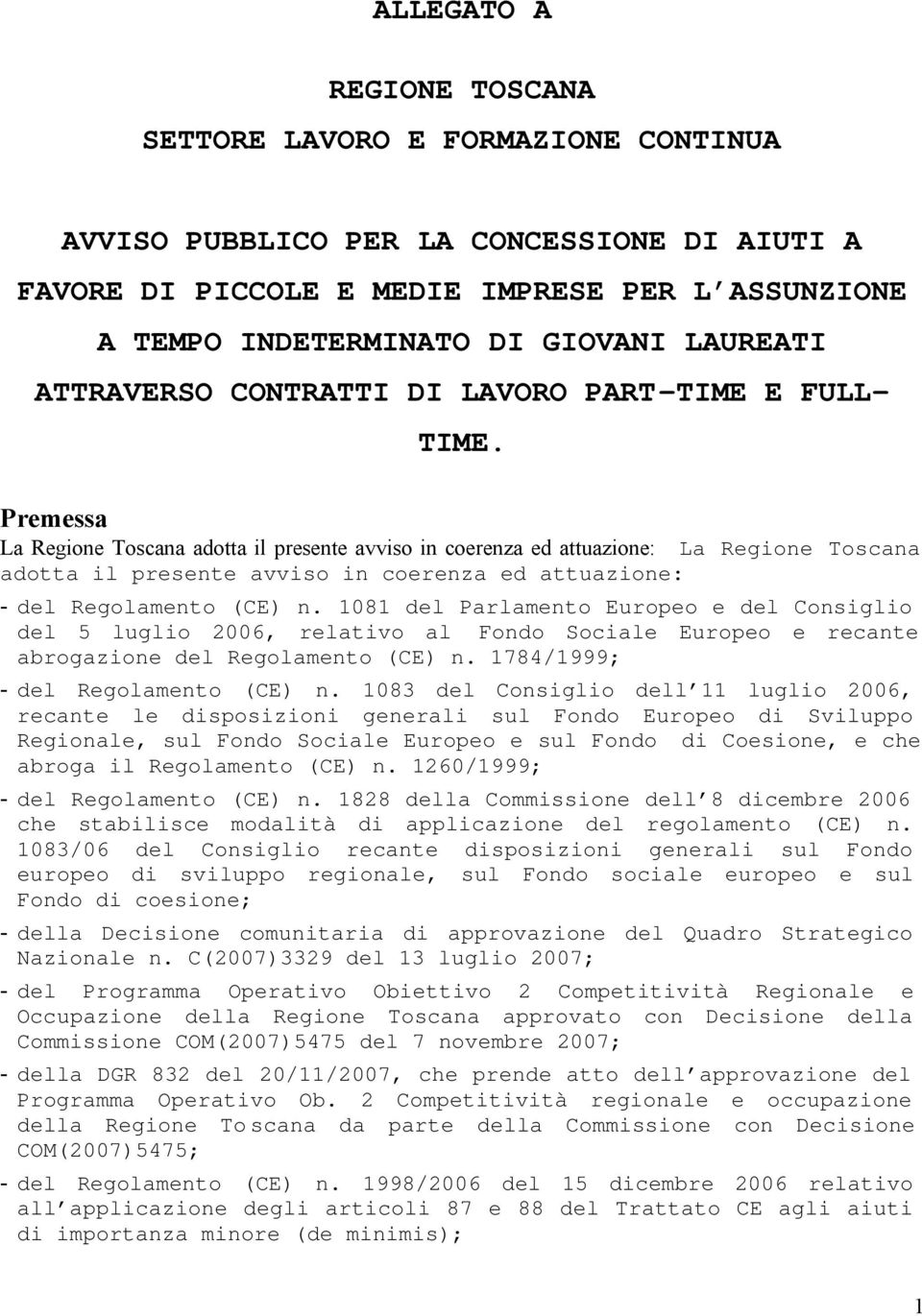 Premessa La Regione Toscana adotta il presente avviso in coerenza ed attuazione: La Regione Toscana adotta il presente avviso in coerenza ed attuazione: - del Regolamento (CE) n.