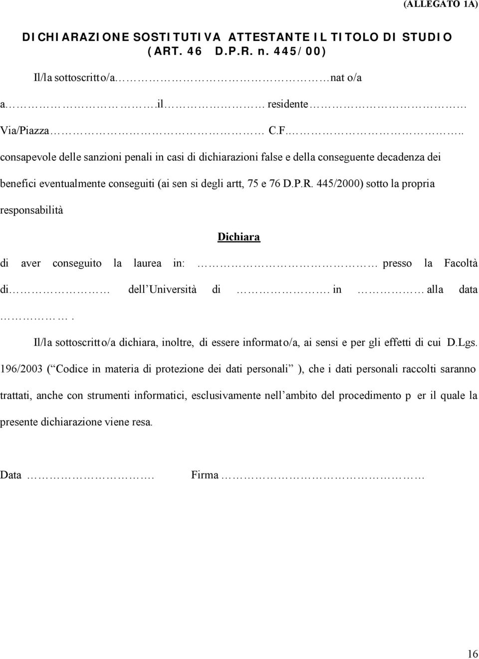 445/2000) sotto la propria responsabilità Dichiara di aver conseguito la laurea in: presso la Facoltà di dell Università di. in alla data.