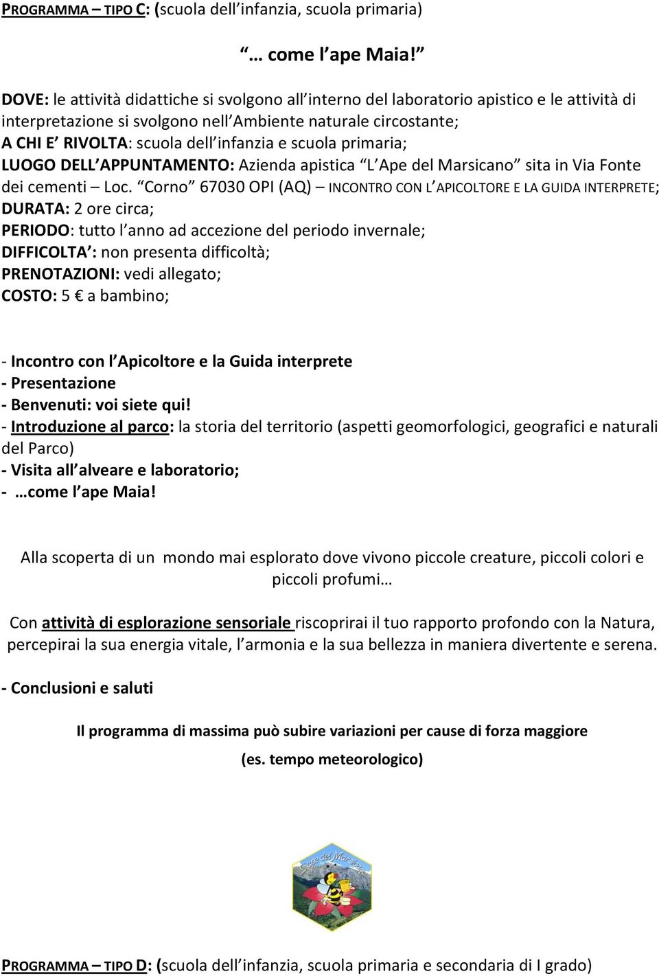 scuola primaria; LUOGO DELL APPUNTAMENTO: Azienda apistica L Ape del Marsicano sita in Via Fonte dei cementi Loc.