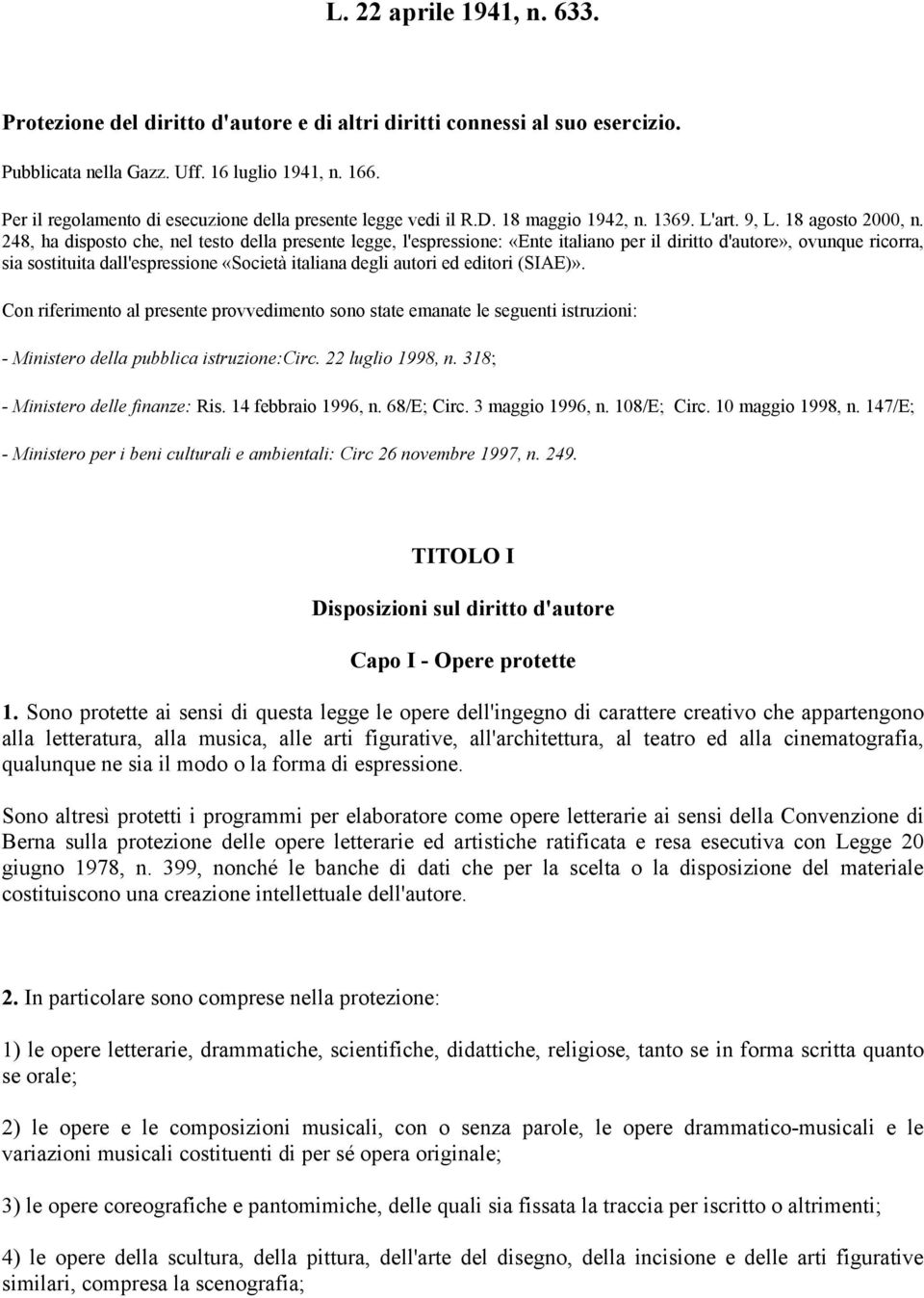 248, ha disposto che, nel testo della presente legge, l'espressione: «Ente italiano per il diritto d'autore», ovunque ricorra, sia sostituita dall'espressione «Società italiana degli autori ed