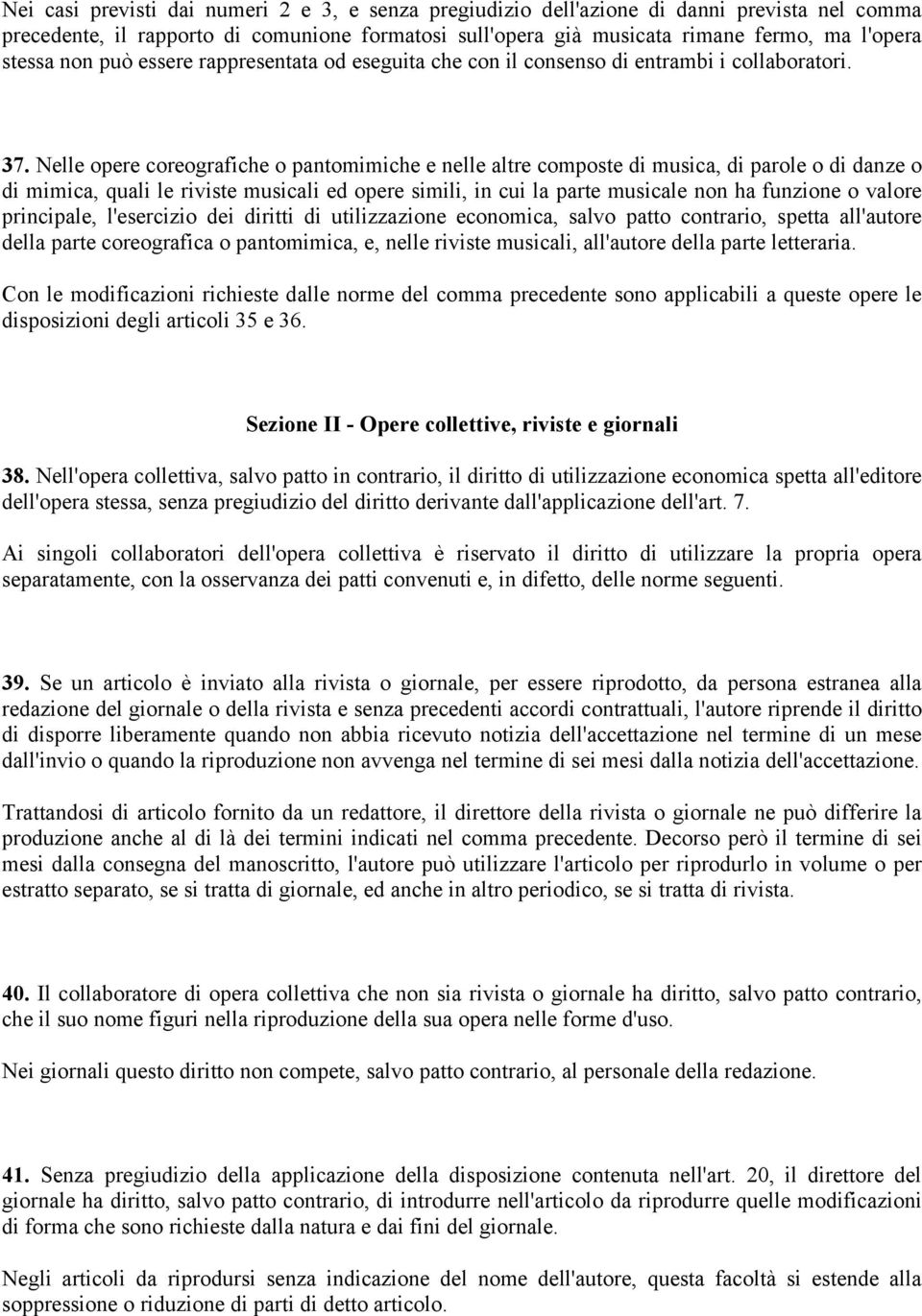 Nelle opere coreografiche o pantomimiche e nelle altre composte di musica, di parole o di danze o di mimica, quali le riviste musicali ed opere simili, in cui la parte musicale non ha funzione o