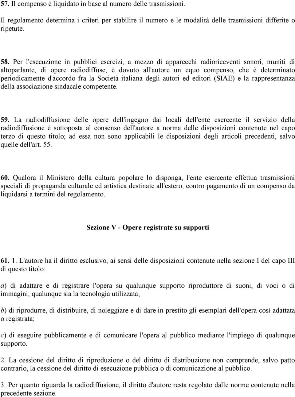 periodicamente d'accordo fra la Società italiana degli autori ed editori (SIAE) e la rappresentanza della associazione sindacale competente. 59.