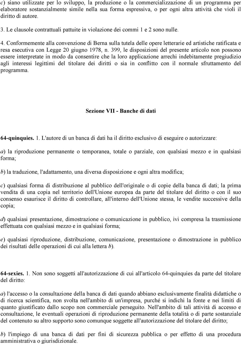 Conformemente alla convenzione di Berna sulla tutela delle opere letterarie ed artistiche ratificata e resa esecutiva con Legge 20 giugno 1978, n.